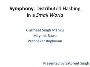 Symphony Distributed Hashing in a Small World Gurmeet