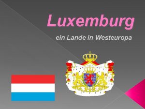 Luxemburg ein Lande in Westeuropa GEOGRAPHIE Es grenzt