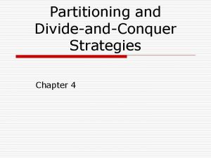 Partitioning and DivideandConquer Strategies Chapter 4 Introduction o