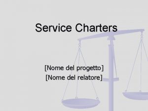 Service Charters Nome del progetto Nome del relatore