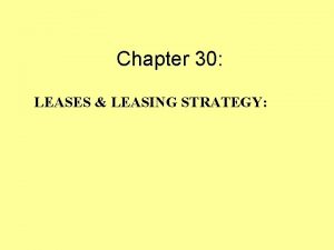 Chapter 30 LEASES LEASING STRATEGY 30 2 LEASE