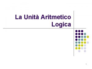 La Unit Aritmetico Logica 1 Aritmetica operation a