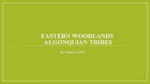 EASTERN WOODLANDS ALGONQUIAN TRIBES By Sabey Smith Region