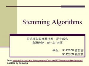 Stemming Algorithms 9142608 9142609 From www mis nsysu