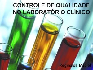 CONTROLE DE QUALIDADE NO LABORATRIO CLNICO Reginalda Maciel