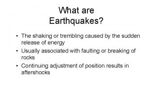 What are Earthquakes The shaking or trembling caused