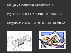 Dibujo y Geometria Descriptiva 1 Ing LEONARDO PILONIETA