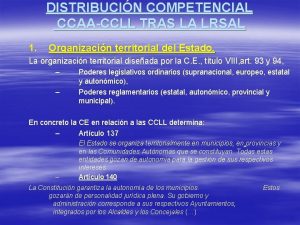 DISTRIBUCIN COMPETENCIAL CCAACCLL TRAS LA LRSAL 1 Organizacin