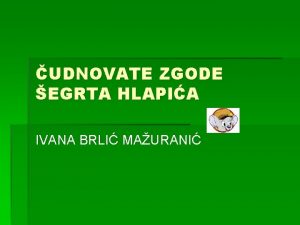 UDNOVATE ZGODE EGRTA HLAPIA IVANA BRLI MAURANI LIKOVI