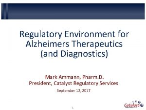 Regulatory Environment for Alzheimers Therapeutics and Diagnostics Mark