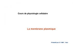 Cours de physiologie cellulaire La membrane plasmique Prsent