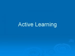 Active Learning Learning from Examples Passive learning l