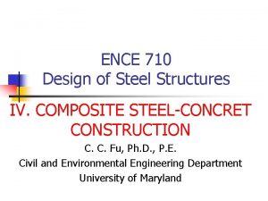 ENCE 710 Design of Steel Structures IV COMPOSITE