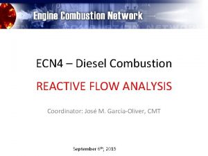 ECN 4 Diesel Combustion REACTIVE FLOW ANALYSIS Coordinator