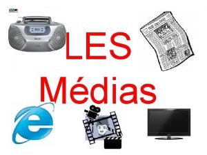 LES Mdias LA TLVISION LA RADIO LA PRESSE