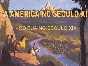 IDADE CONTEMPOR NEA AMRICA NO SCULO XIX OS