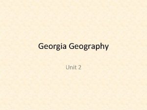 Georgia Geography Unit 2 Our units Georgia Performance