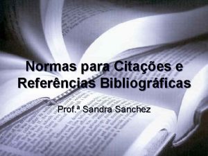 Normas para Citaes e Referncias Bibliogrficas Prof Sandra