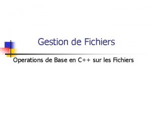 Gestion de fichiers Gestion de fichiers