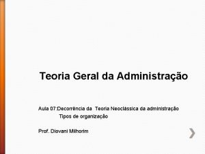 Teoria Geral da Administrao Aula 07 Decorrncia da