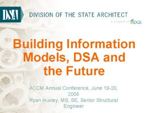 Building Information Models DSA and the Future ACCM