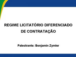 REGIME LICITATRIO DIFERENCIADO DE CONTRATAO Palestrante Benjamin Zymler