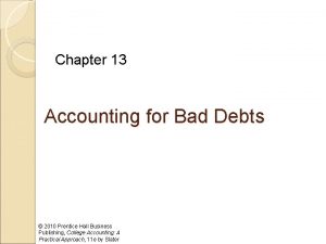 Chapter 13 Accounting for Bad Debts 2010 Prentice
