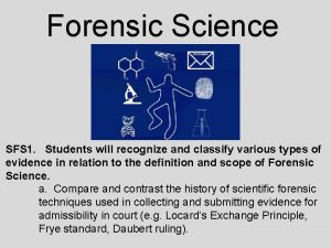 Forensic Science SFS 1 Students will recognize and