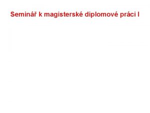 Semin k magistersk diplomov prci I Formln poadavky