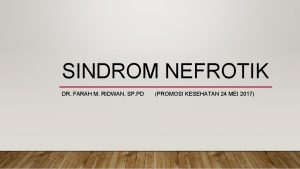 SINDROM NEFROTIK DR FARAH M RIDWAN SP PD