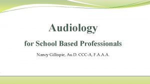 Audiology for School Based Professionals Nancy Gillispie Au