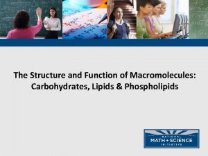 The Structure and Function of Macromolecules Carbohydrates Lipids