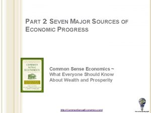 PART 2 SEVEN MAJOR SOURCES OF ECONOMIC PROGRESS