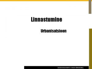 Linnastumine Urbanisatsioon HISKONNAGEOGRAAFIA EKURSUS GMNAASIUMILE Linnastumine Linnastumine linnade