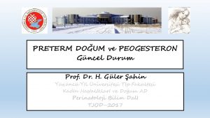 PRETERM DOUM ve PEOGESTERON Gncel Durum Prof Dr