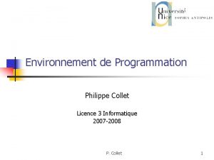 Environnement de Programmation Philippe Collet Licence 3 Informatique