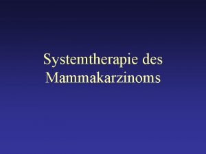 Systemtherapie des Mammakarzinoms Therapie des Mammakarzinoms Operation Strahlentherapie