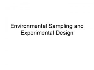 Environmental Sampling and Experimental Design Sampling Dependent on Environmental Sampling and Experimental Design Sampling Dependent on