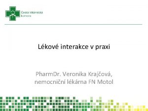 Lkov interakce v praxi Pharm Dr Veronika Krajov