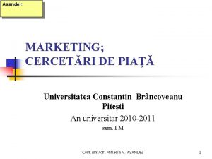 Asandei MARKETING CERCETRI DE PIA Universitatea Constantin Brncoveanu