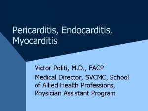 Pericarditis Endocarditis Myocarditis Victor Politi M D FACP