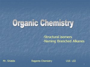 Structural isomers Naming Branched Alkanes Mr Shields Regents