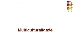 Multiculturalidade Algumas questes 1 2 3 4 5