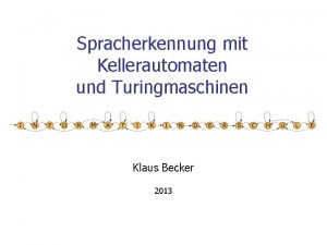 Spracherkennung mit Kellerautomaten und Turingmaschinen Klaus Becker 2013