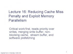 Lecture 16 Reducing Cache Miss Penalty and Exploit