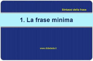 Frase minima con un verbo usato in senso assoluto Frase minima con un verbo usato in senso assoluto
