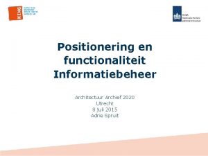 Positionering en functionaliteit Informatiebeheer Architectuur Archief 2020 Utrecht