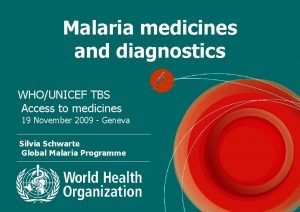 Malaria medicines and diagnostics WHOUNICEF TBS Access to