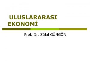 ULUSLARARASI EKONOM Prof Dr Zlal GNGR Uluslararas Ekonomi