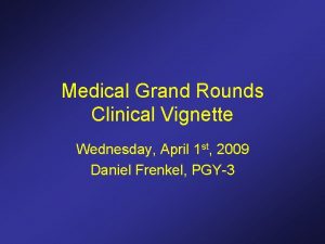 Medical Grand Rounds Clinical Vignette Wednesday April 1